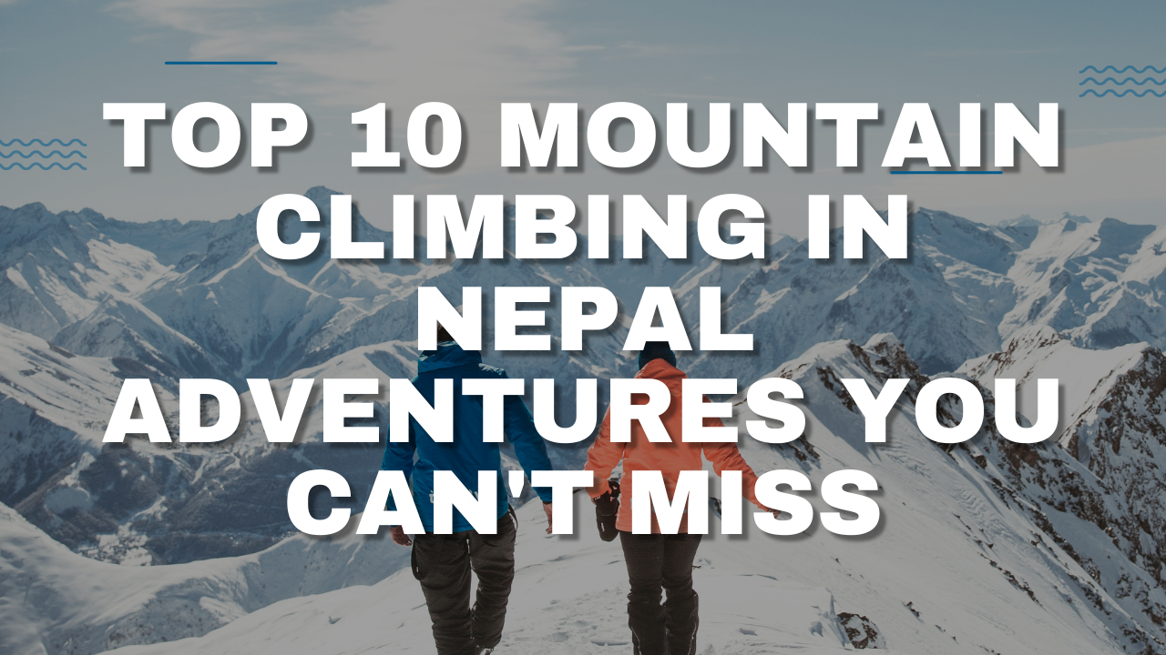 ATop 10 Mountain Climbing in Nepal Adventures You Can't Miss