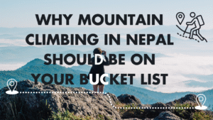 Read more about the article Why Mountain Climbing in Nepal Should Be on Your Bucket List
