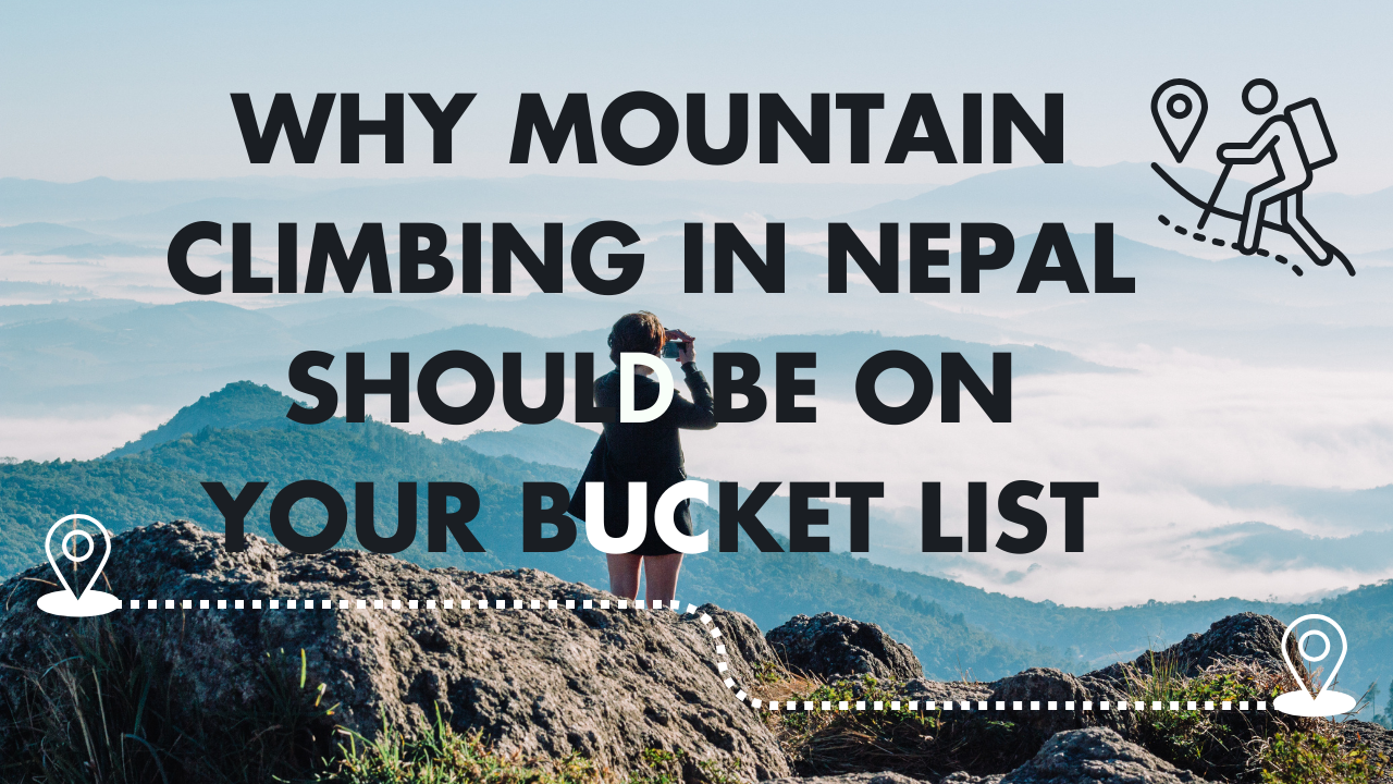 Why Mountain Climbing in Nepal Should Be on Your Bucket List
