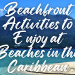 Beachfront Activities to Enjoy at Beaches in the Caribbean