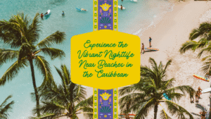 Read more about the article Experience the Vibrant Nightlife Near Beaches in the Caribbean