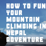 How to Fund Your Mountain Climbing in Nepal Adventure