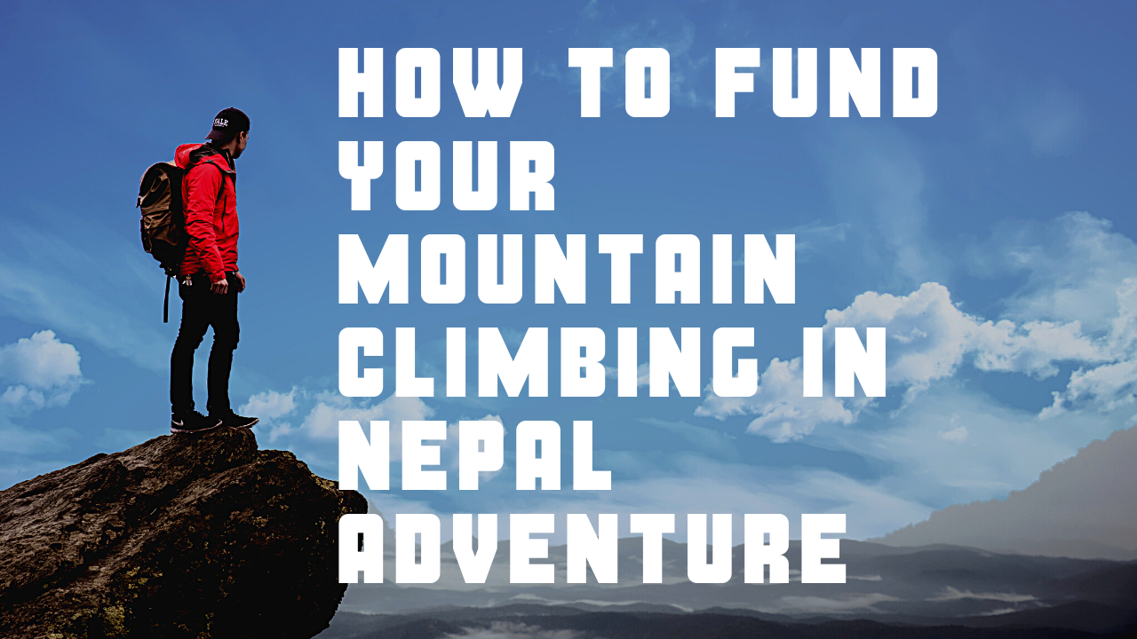 How to Fund Your Mountain Climbing in Nepal Adventure