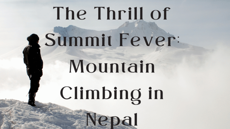 The Thrill of Summit Fever Mountain Climbing in Nepal