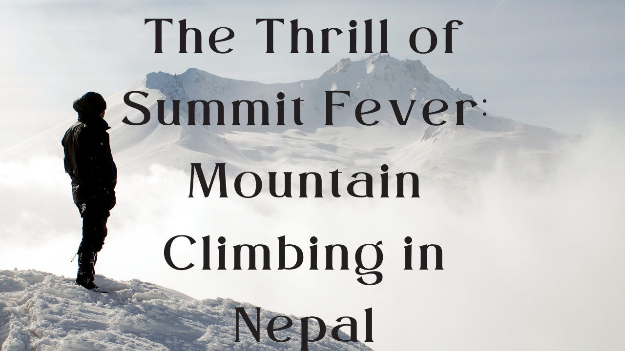 The Thrill of Summit Fever Mountain Climbing in Nepal