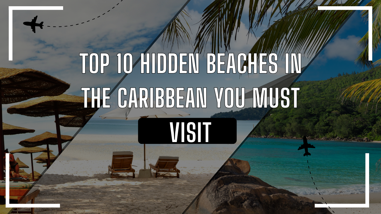 Top 10 Hidden Beaches in the Caribbean You Must Visit