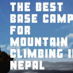 The Best Base Camps for Mountain Climbing in Nepal