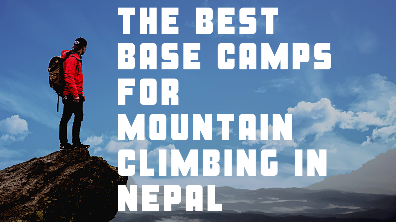 The Best Base Camps for Mountain Climbing in Nepal