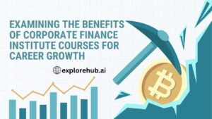 Read more about the article Examining the Benefits of Corporate Finance Institute Courses for Career Growth
