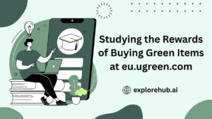 Read more about the article Studying the Rewards of Buying Green Items at eu.ugreen.com