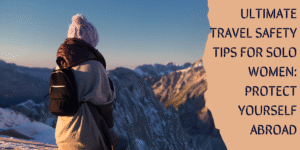 Read more about the article Ultimate Travel Safety Tips for Solo Women: Protect Yourself Abroad