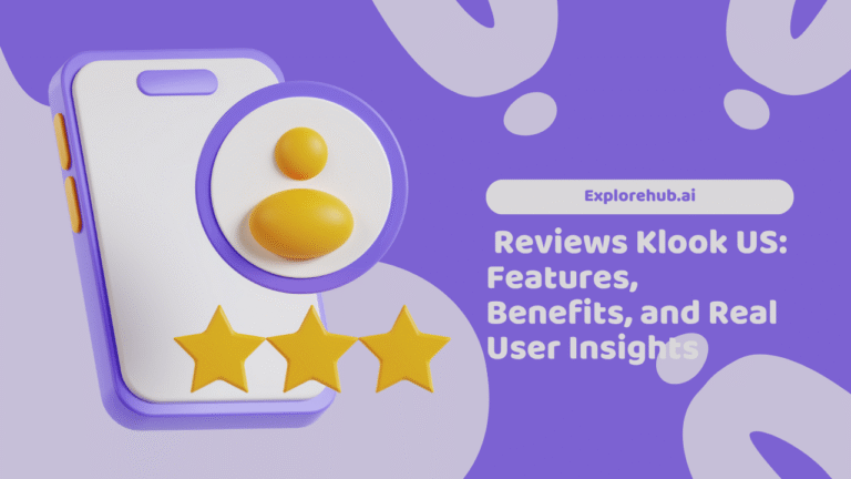 Explorehub.ai Reviews Klook US Features, Benefits, and Real User Insights