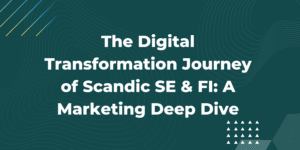 Read more about the article The Digital Transformation Journey of Scandic SE & FI: A Marketing Deep Dive