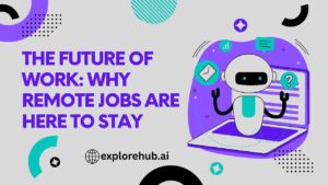 Read more about the article The Future of Work: Why Remote Jobs Are Here to Stay