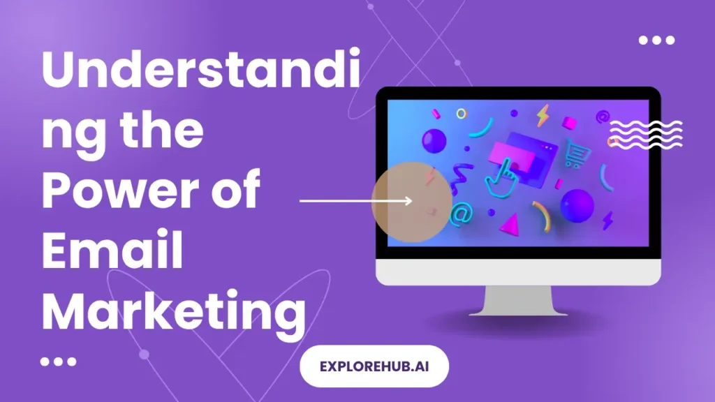 Understanding the Power of Email Marketing