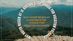 Read more about the article Why Hofer Reisen AT Is Austria’s Top Choice for Vacation Packages