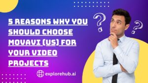 Read more about the article 5 Reasons Why You Should Choose Movavi (US) for Your Video Projects