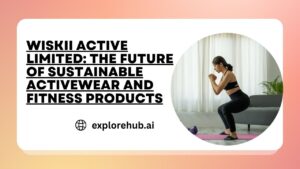 Read more about the article WISKII ACTIVE LIMITED: The Future of Sustainable Activewear and Fitness Products