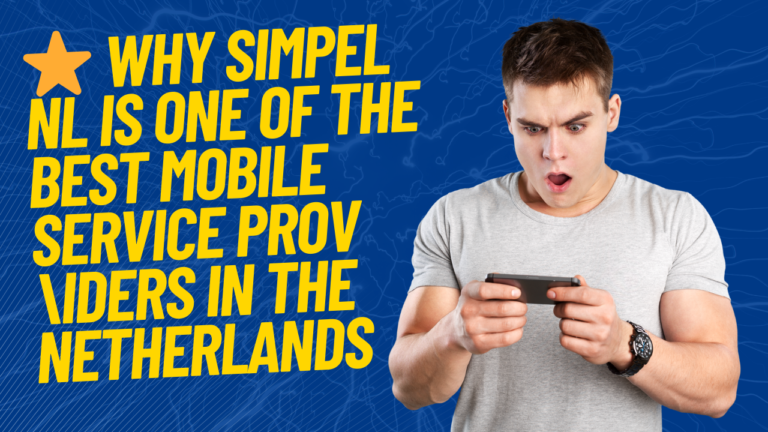 Why Simpel NL Is One of the Best Mobile Service Prov \iders in the Netherlands