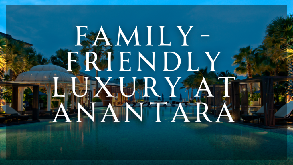 Family-Friendly Luxury at Anantara