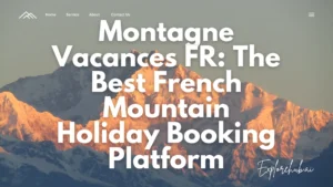 Read more about the article Montagne Vacances FR: The Best French Mountain Holiday Booking Platform