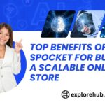 Top Benefits of Using Spocket for Building a Scalable Online Store