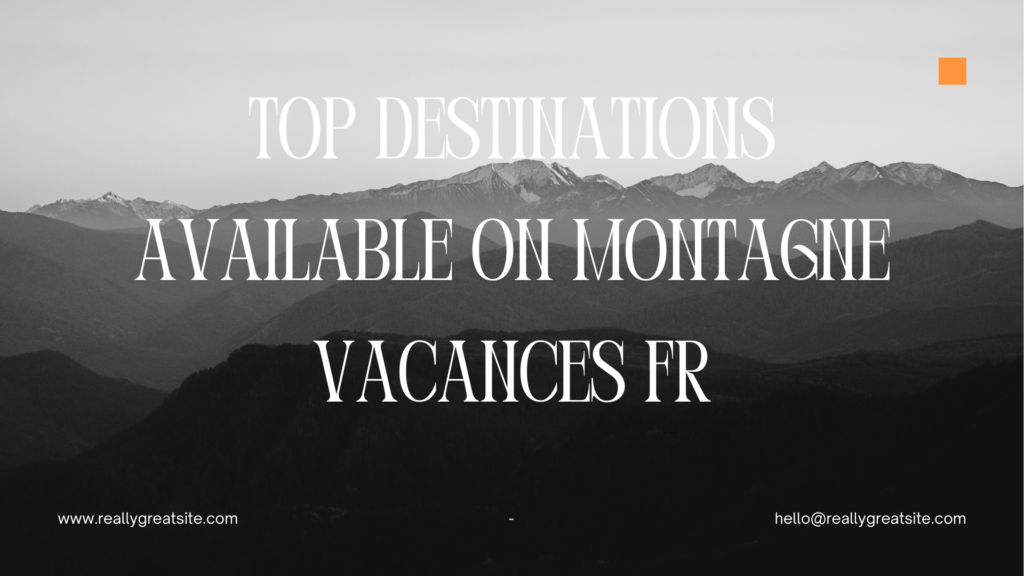 Top Destinations Available on Montagne Vacances FR