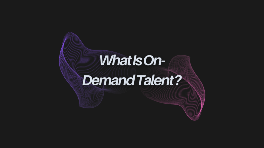 What Is On-Demand Talent