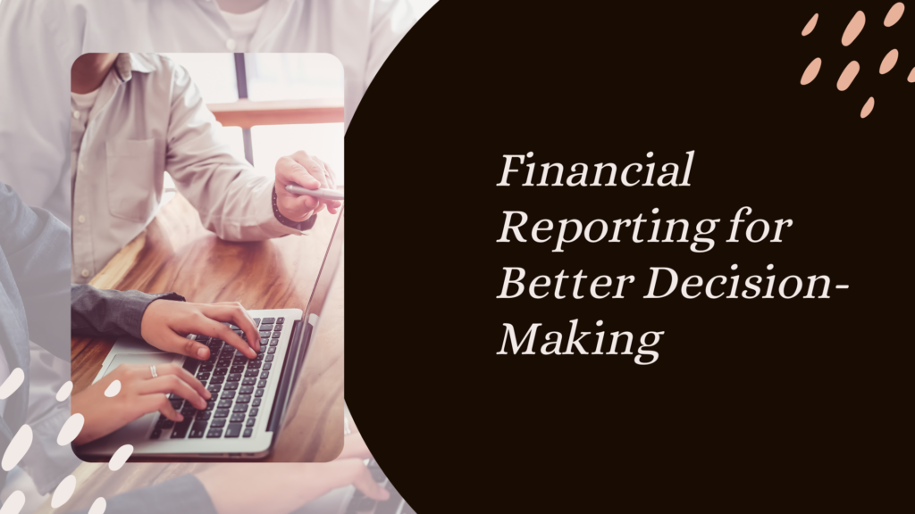 Financial Reporting for Better Decision-Making