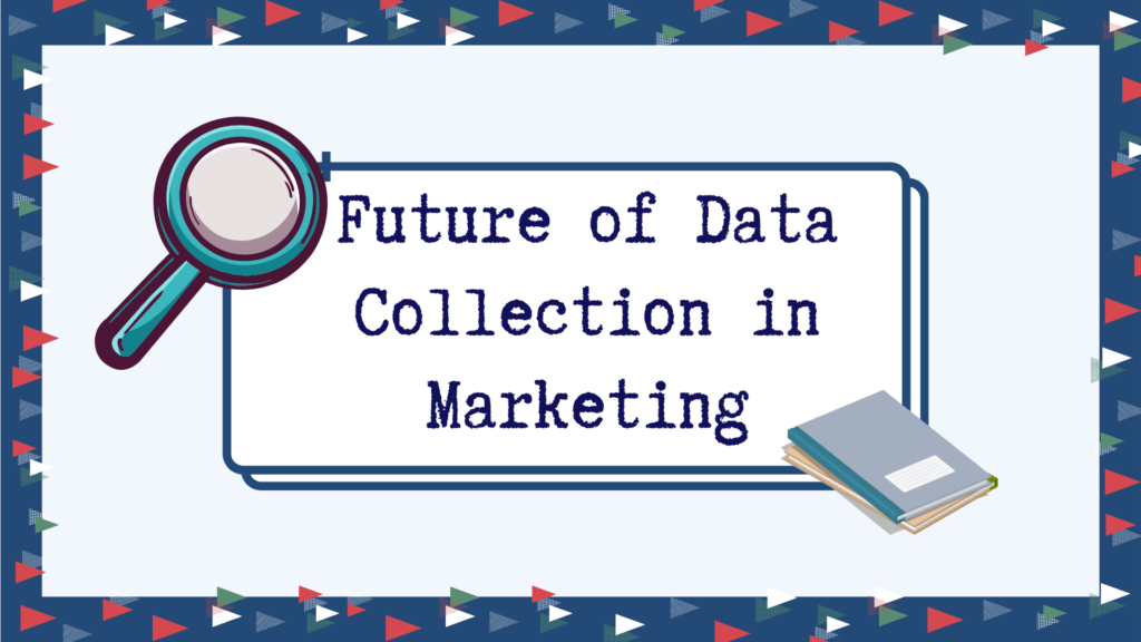 Future of Data Collection in Marketing