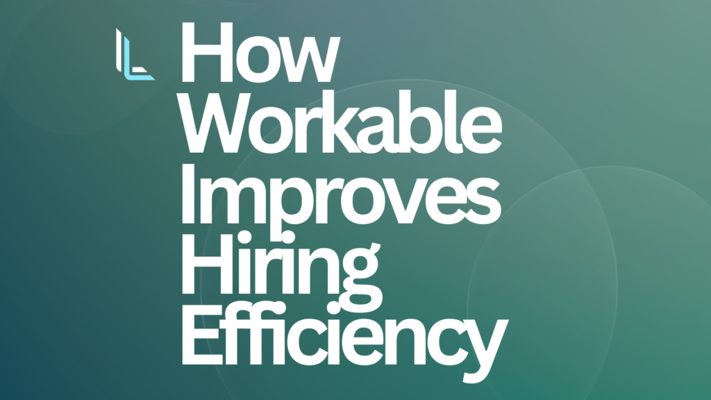 How Workable Improves Hiring Efficiency 