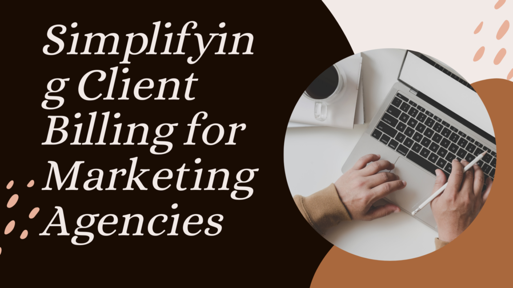 Simplifying Client Billing for Marketing Agencies