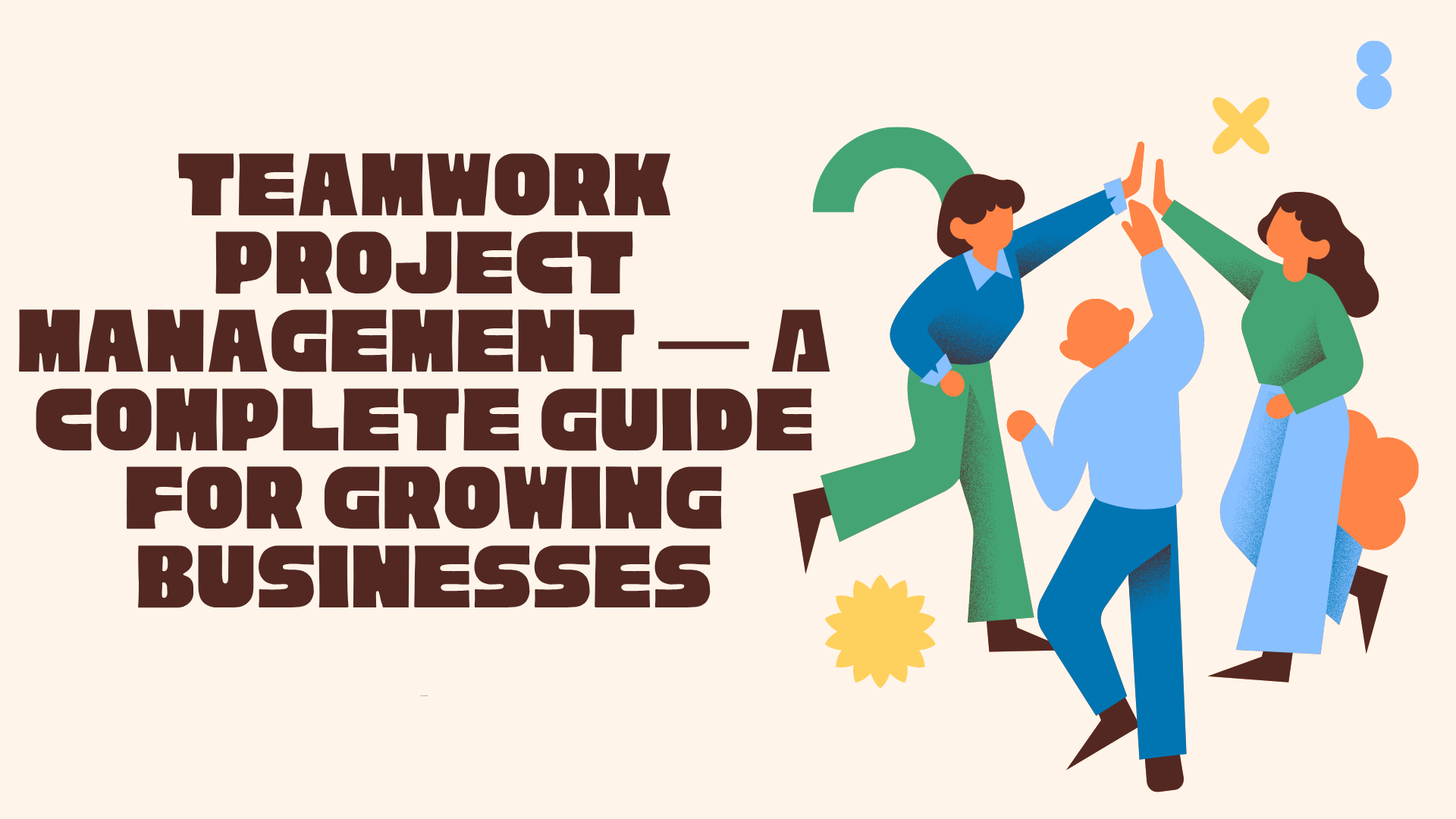 Teamwork Project Management — A Complete Guide for Growing Businesses