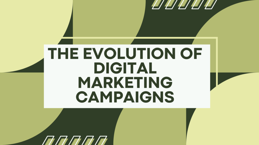 The Evolution of Digital Marketing Campaigns (1)