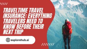 Read more about the article TravelTime Travel Insurance: Everything Travelers Need to Know Before Their Next Trip