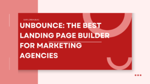 Read more about the article Unbounce: The Best Landing Page Builder for Marketing Agencies