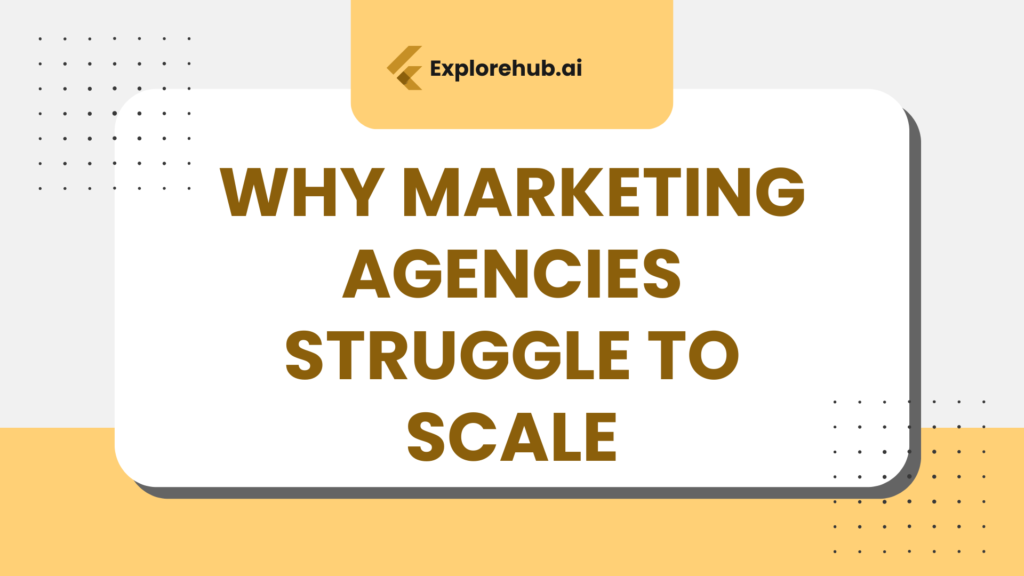 Why Marketing Agencies Struggle to Scale