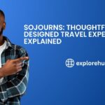 Sojourns: Thoughtfully Designed Travel Experiences Explained