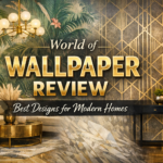 World of Wallpaper Review: Best Designs for Modern Homes