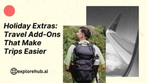 Read more about the article Holiday Extras: Travel Add-Ons That Make Trips Easier
