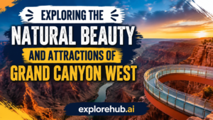 Read more about the article Exploring the Natural Beauty and Attractions of Grand Canyon West