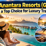 Why Anantara Resorts (Global) Are a Top Choice for Luxury Travelers
